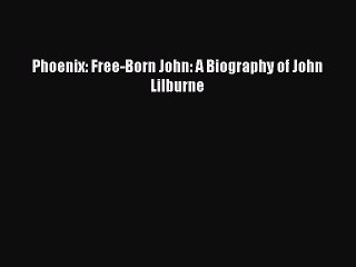 Download Phoenix: Free-Born John: A Biography of John Lilburne Ebook Free