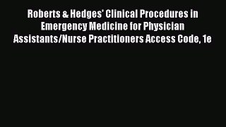 Read Roberts & Hedges' Clinical Procedures in Emergency Medicine for Physician Assistants/Nurse