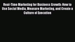 Read Real-Time Marketing for Business Growth: How to Use Social Media Measure Marketing and