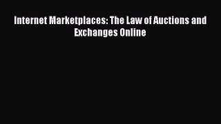 Read Internet Marketplaces: The Law of Auctions and Exchanges Online Ebook Free