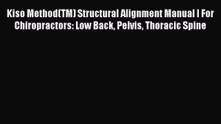 [PDF] Kiso Method(TM) Structural Alignment Manual I For Chiropractors: Low Back Pelvis Thoracic