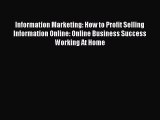 Read Information Marketing: How to Profit Selling Information Online: Online Business Success