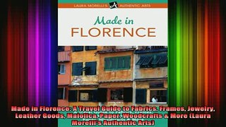 READ book  Made in Florence A Travel Guide to Fabrics Frames Jewelry Leather Goods Maiolica Paper Full EBook