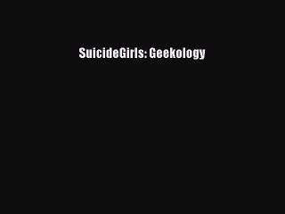 Read SuicideGirls: Geekology Ebook Free