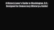 [Online PDF] A History Lover's Guide to Washington D.C.: Designed for Democracy (History &