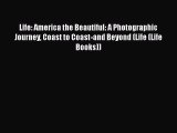 Read Life: America the Beautiful: A Photographic Journey Coast to Coast-and Beyond (Life (Life