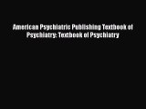 Read Book American Psychiatric Publishing Textbook of Psychiatry: Textbook of Psychiatry Ebook