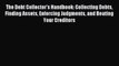 [PDF] The Debt Collector's Handbook: Collecting Debts Finding Assets Enforcing Judgments and