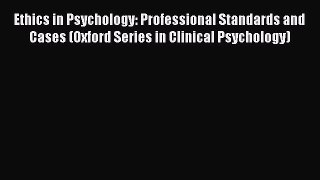 Read Book Ethics in Psychology: Professional Standards and Cases (Oxford Series in Clinical