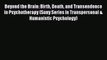 Read Book Beyond the Brain: Birth Death and Transendence in Psychotherapy (Suny Series in Transpersonal