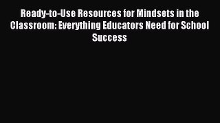 Read Ready-to-Use Resources for Mindsets in the Classroom: Everything Educators Need for School