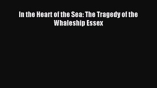 Read In the Heart of the Sea: The Tragedy of the Whaleship Essex Ebook Free