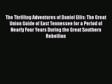 Read The Thrilling Adventures of Daniel Ellis: The Great Union Guide of East Tennessee for