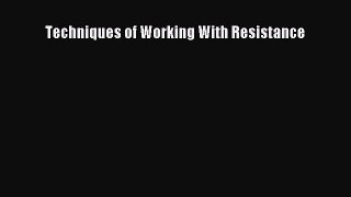 Read Book Techniques of Working With Resistance ebook textbooks