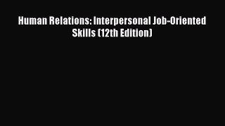[PDF] Human Relations: Interpersonal Job-Oriented Skills (12th Edition) Read Full Ebook