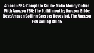 Read Amazon FBA: Complete Guide: Make Money Online With Amazon FBA: The Fulfillment by Amazon