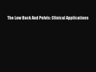 [PDF] The Low Back And Pelvis: Clinical Applications Read Online