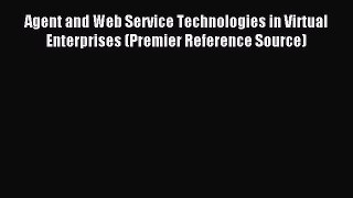 Read Agent and Web Service Technologies in Virtual Enterprises (Premier Reference Source) PDF