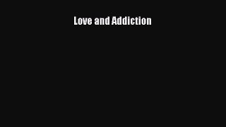 Read Book Love and Addiction E-Book Free