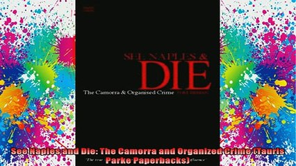 Free Full PDF Downlaod  See Naples and Die The Camorra and Organized Crime Tauris Parke Paperbacks Full Ebook Online Free