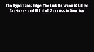 Download The Hypomanic Edge: The Link Between (A Little) Craziness and (A Lot of) Success in