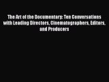 Read The Art of the Documentary: Ten Conversations with Leading Directors Cinematographers