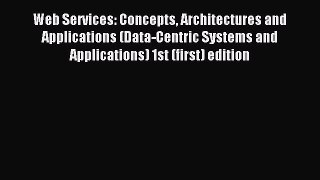 Read Web Services: Concepts Architectures and Applications (Data-Centric Systems and Applications)