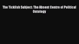 Download The Ticklish Subject: The Absent Centre of Political Ontology PDF Free