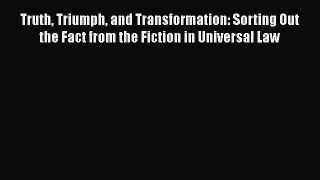 Read Book Truth Triumph and Transformation: Sorting Out the Fact from the Fiction in Universal