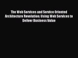 Read The Web Services and Service Oriented Architecture Revolution: Using Web Services to Deliver
