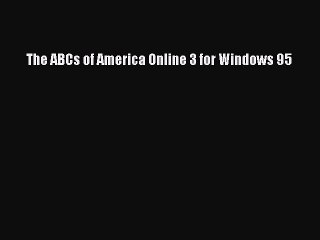 Read The ABCs of America Online 3 for Windows 95 Ebook Free