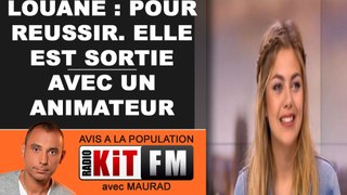 LOUANE : Pour réussir elle est sortie avec un animateur.