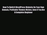 Read How To Build A WordPress Website On Your Own Domain Profitable Themes Niches Even If You