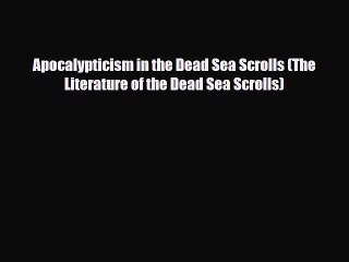 Read Books Apocalypticism in the Dead Sea Scrolls (The Literature of the Dead Sea Scrolls)