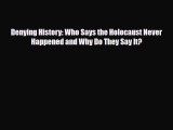 Read Books Denying History: Who Says the Holocaust Never Happened and Why Do They Say It? E-Book
