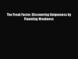 Read The Freak Factor: Discovering Uniqueness by Flaunting Weakness Ebook Free