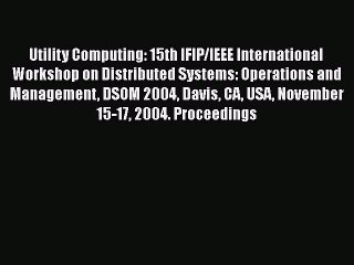 Tải video: Read Utility Computing: 15th IFIP/IEEE International Workshop on Distributed Systems: Operations