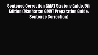 Read Sentence Correction GMAT Strategy Guide 5th Edition (Manhattan GMAT Preparation Guide: