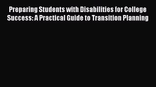 Read Preparing Students with Disabilities for College Success: A Practical Guide to Transition