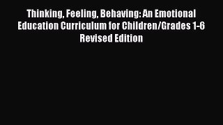 Read Thinking Feeling Behaving: An Emotional Education Curriculum for Children/Grades 1-6 Revised