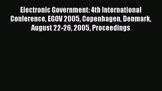 Read Electronic Government: 4th International Conference EGOV 2005 Copenhagen Denmark August