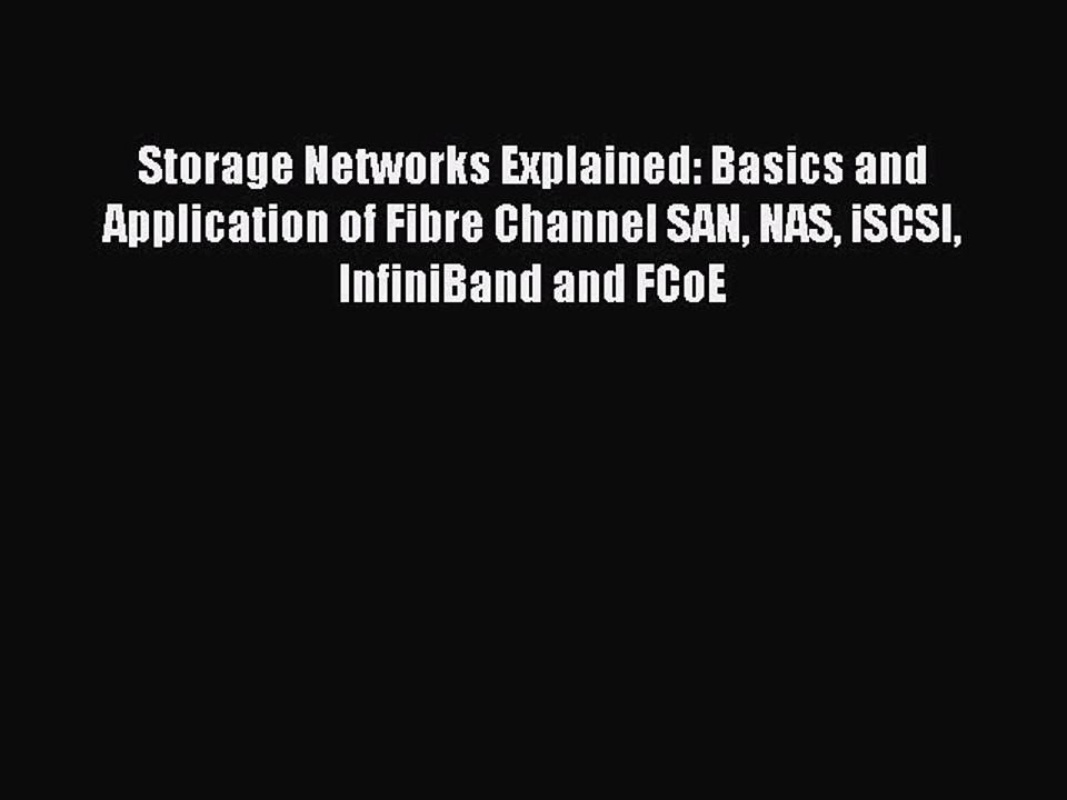 Read Storage Networks Explained: Basics and Application of Fibre Channel SAN NAS iSCSI InfiniBand