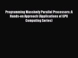 Download Programming Massively Parallel Processors: A Hands-on Approach (Applications of GPU