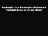 Download Raspberry Pi - Setze deinen eigenen Webcam- und Temperatur-Server auf (German Edition)