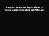 Download Computer Service and Repair: A Guide to Troubleshooting Upgrading and PC Support PDF