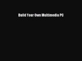 Read Build Your Own Multimedia PC Ebook Free