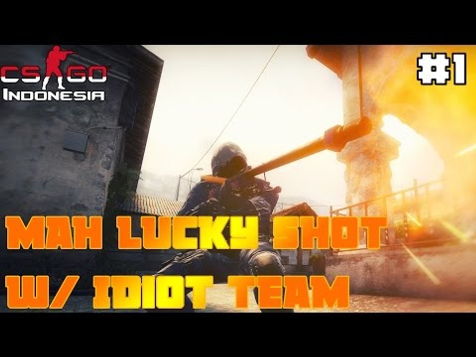 Lucky Shot w/ Idiot Team | CSGO Indonesia | #1