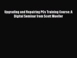 Read Upgrading and Repairing PCs Training Course: A Digital Seminar from Scott Mueller Ebook