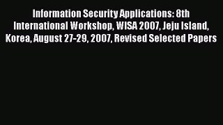 Read Information Security Applications: 8th International Workshop WISA 2007 Jeju Island Korea