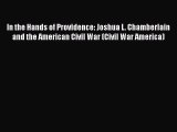 Read In the Hands of Providence: Joshua L. Chamberlain and the American Civil War (Civil War
